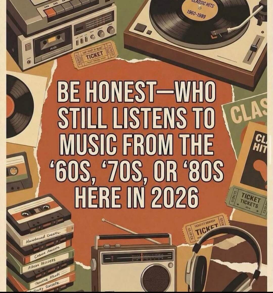 BE HONEST—WHO STILL LISTENS TO MUSIC FROM THE '60S, '70S, OR '80S HERE IN 2026. CLASSIC HITS 1960-1989. TICKET. CLASSIC HITS. Handbound Croats. Cosmic Ambiance. Albaean Mysteries. Tervoline F/bott. Llivinity Scarsate.
