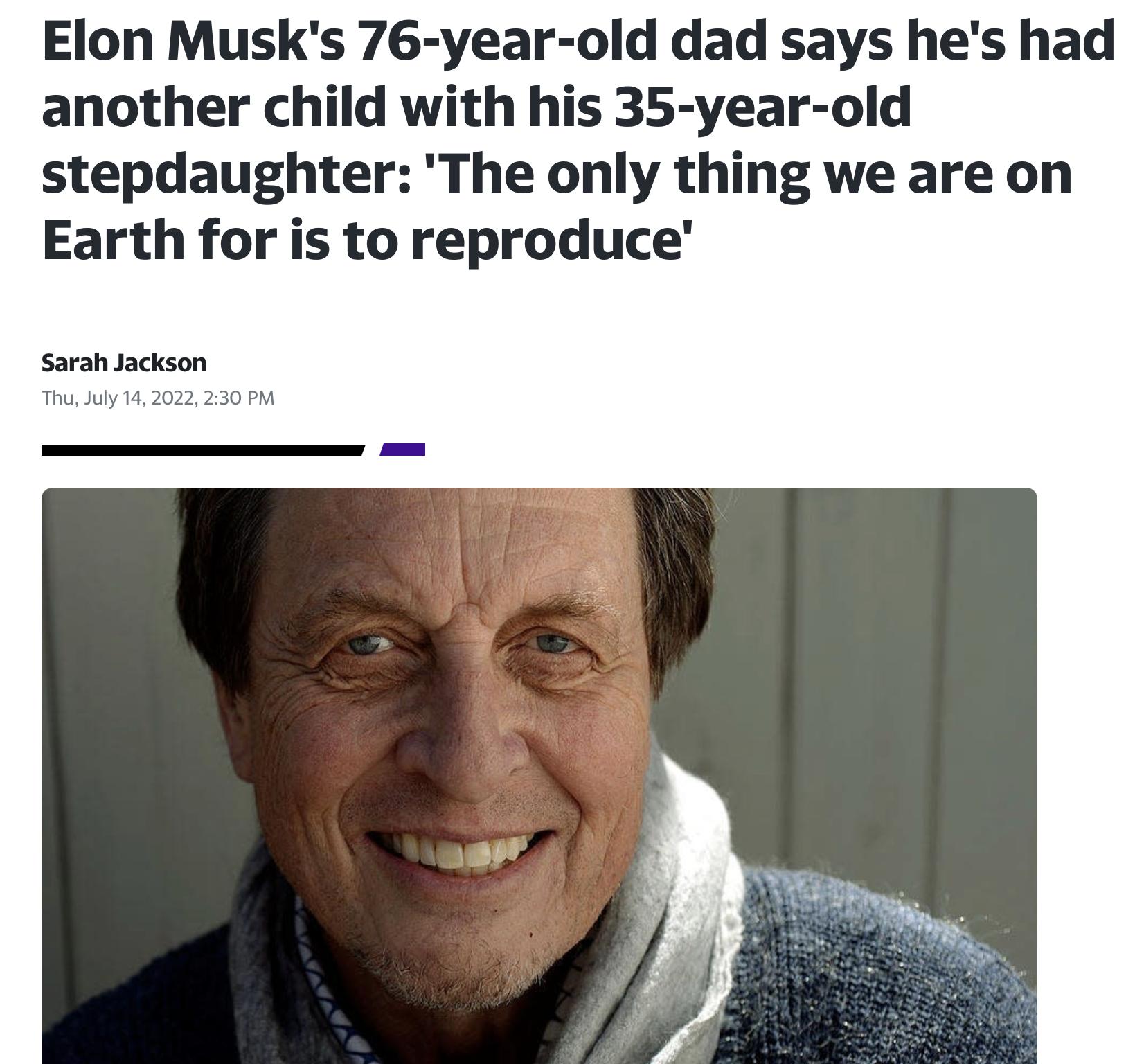 Elon Musks 76 year old dad says hes had another child with his 35 year old stepdaughter The only thing we are on Earth for is to reproduce Sarah Jackson