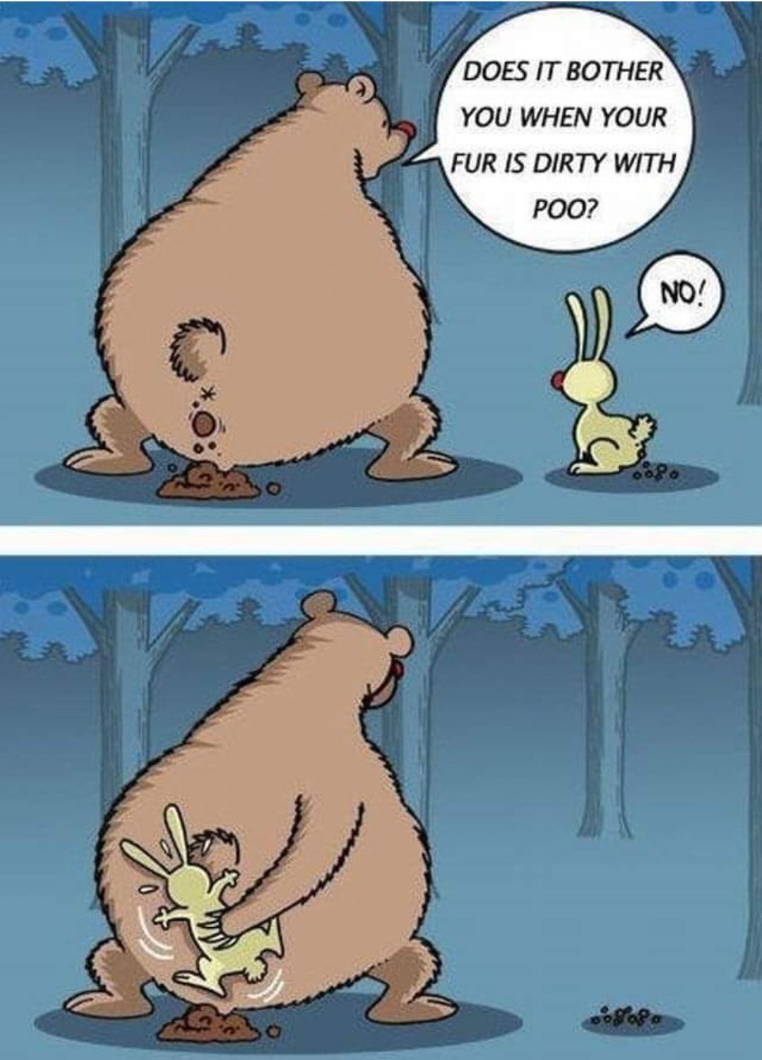 DOES IT BOTHER YOU WHEN YOUR FUR IS DIRTY WITH POO