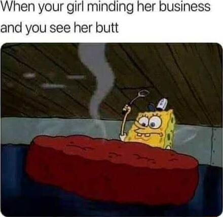 When your girl minding her business and you see her butt