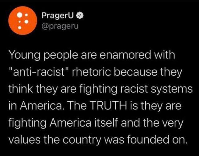 PragerU Te1q0 Young people are enamored with anti racist rhetoric because they LIS GEVEICEe A NE N ESS CINS in America The TRUTH is they are fighting America itself and the very values the country was founded on