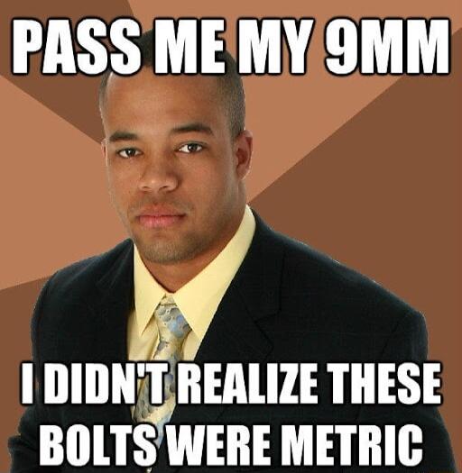 PASS MEMYOMM DIDNTREALIZE THESE BOLTSWERE METRIC