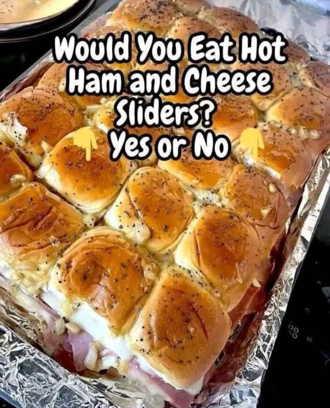 Would You Eat Hot Ham and Cheese Sliders? Yes or No