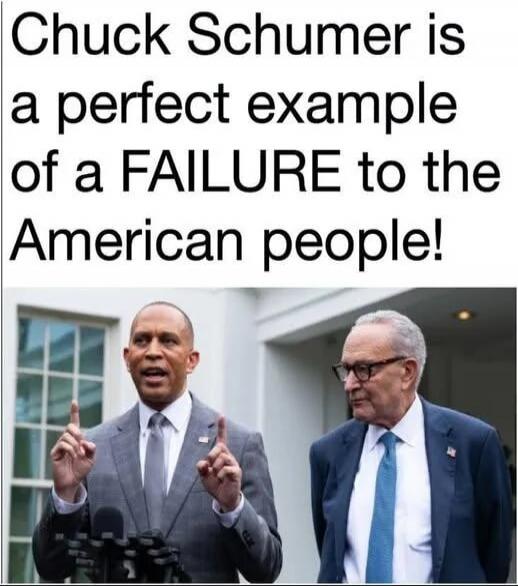 Chuck Schumer is a perfect example of a FAILURE to the American people!