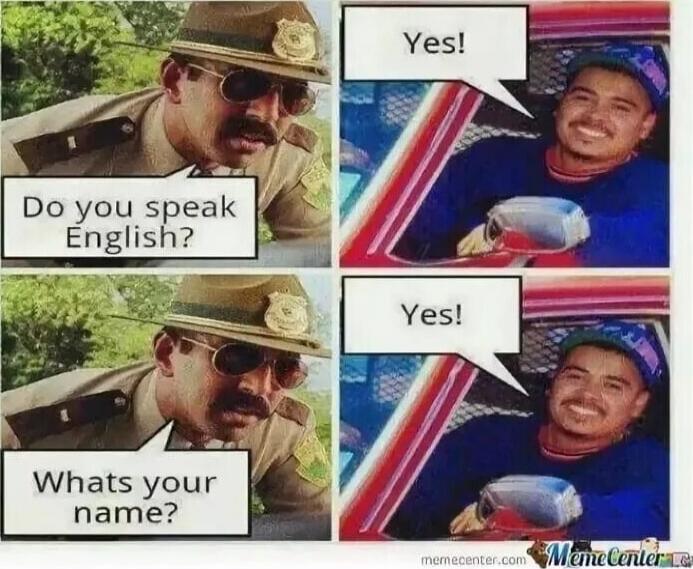 Do you speak English? Yes! Whats your name? Yes!