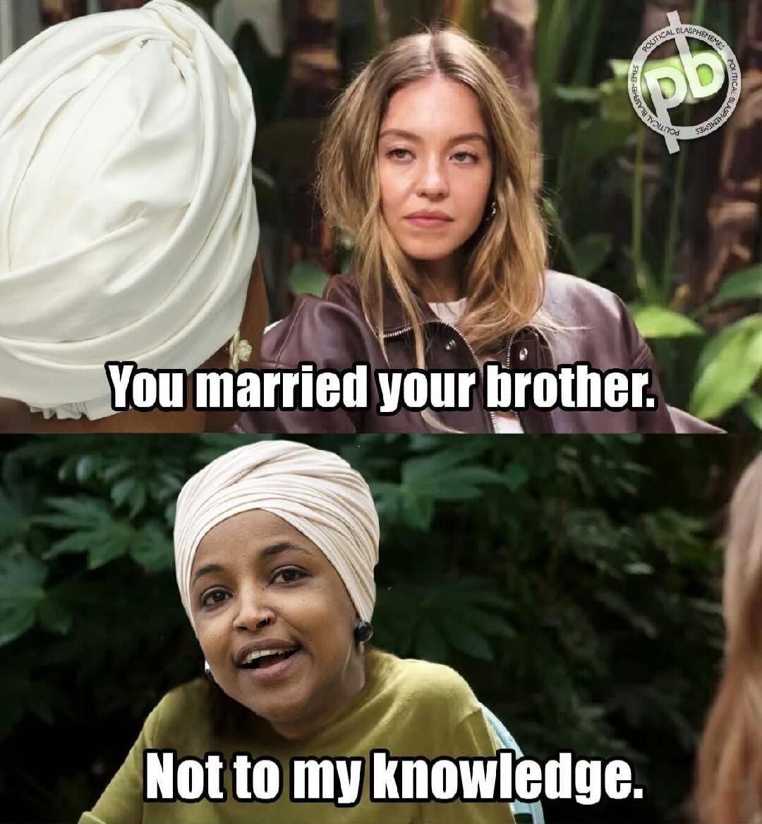 You married your brother. Not to my knowledge.