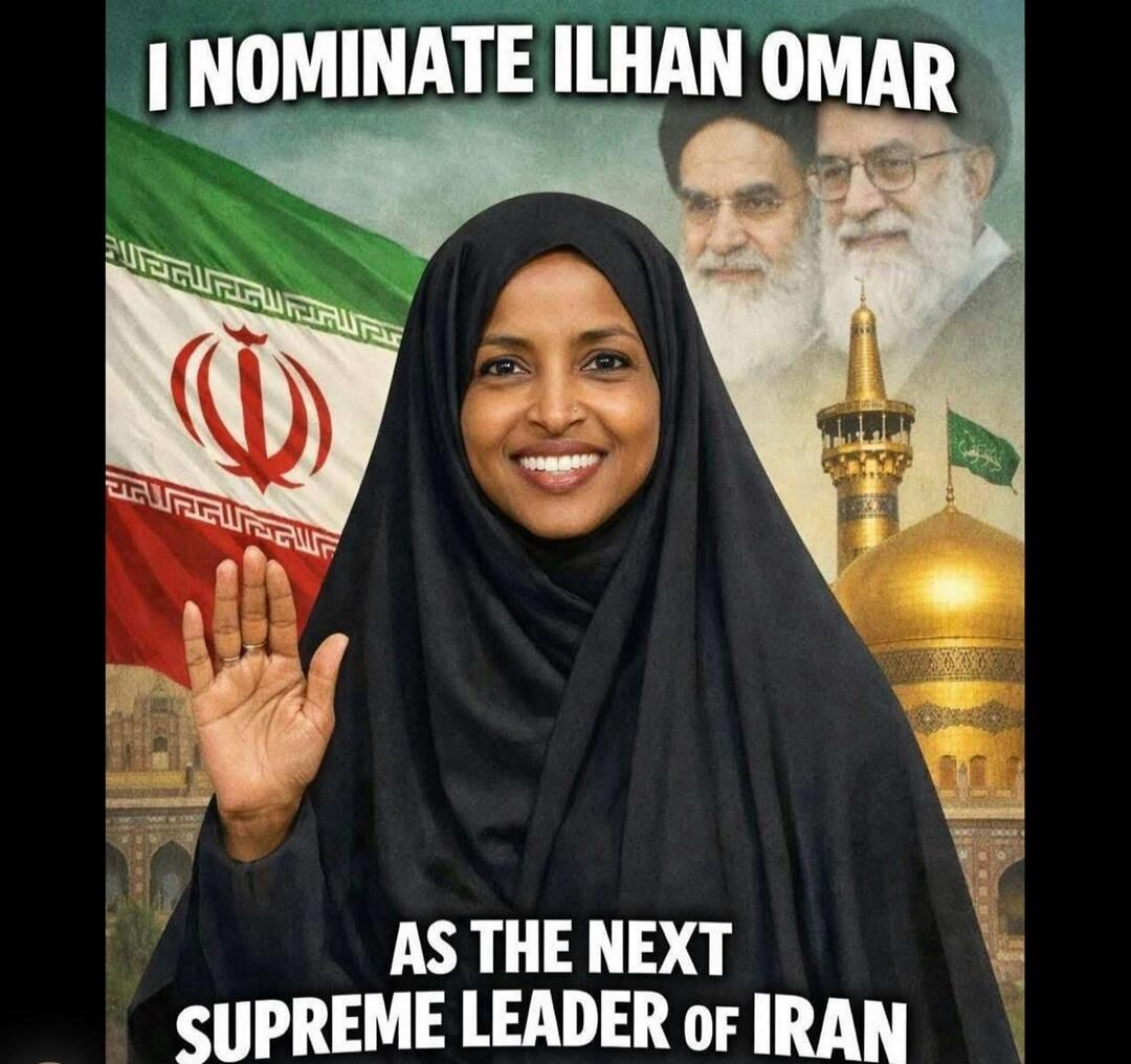 I NOMINATE ILHAN OMAR AS THE NEXT SUPREME LEADER OF IRAN