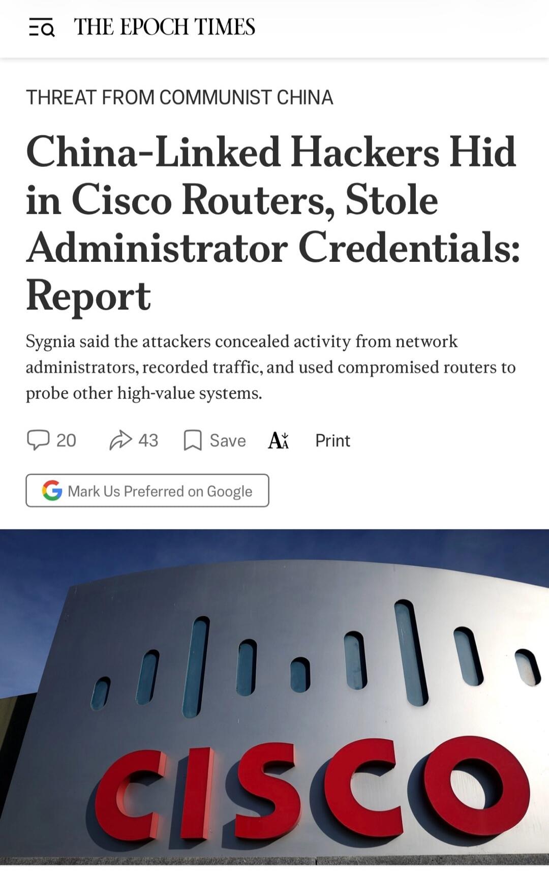 THE EPOCH TIMES
THREAT FROM COMMUNIST CHINA
China-Linked Hackers Hid in Cisco Routers, Stole Administrator Credentials: Report
Sygnia said the attackers concealed activity from network administrators, recorded traffic, and used compromised routers to probe other high-value systems.
20 43 Save A Print
Mark Us Preferred on Google
CISCO