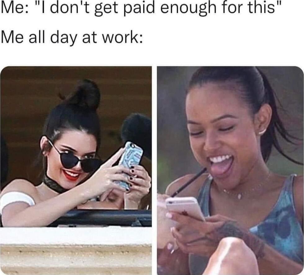 Me I dont get paid enough for this Me all day at work