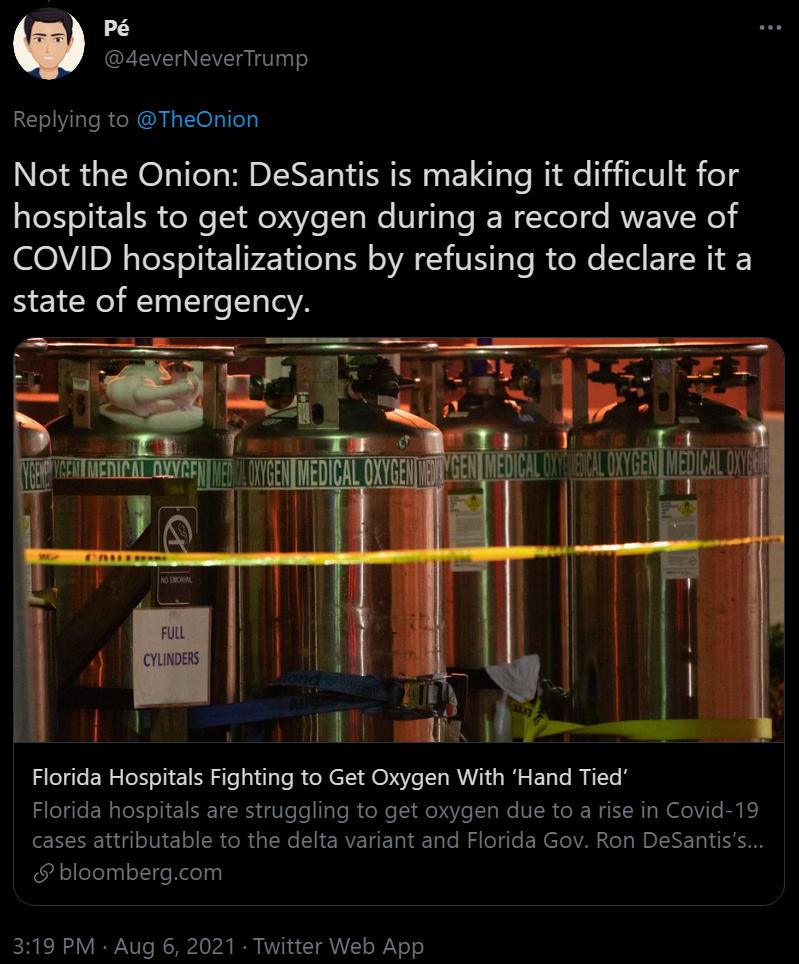 pP EEVETNEVETG IV o Replying to TheOnion Not the Onion DeSantis is making it difficult for hospitals to get oxygen during a record wave of OVInR TeNeTi 1 P ilo1s Nl VA T ale e Xe T ET WI A state of emergency Florida Hospitals Fighting to Get Oxygen With Hand Tied Florida hospitals are struggling to get oxygen due to a rise in Covid 19 N EL R R IR I CREIERI o fa T ile k NElo A Nel N DI Ty bloomberg