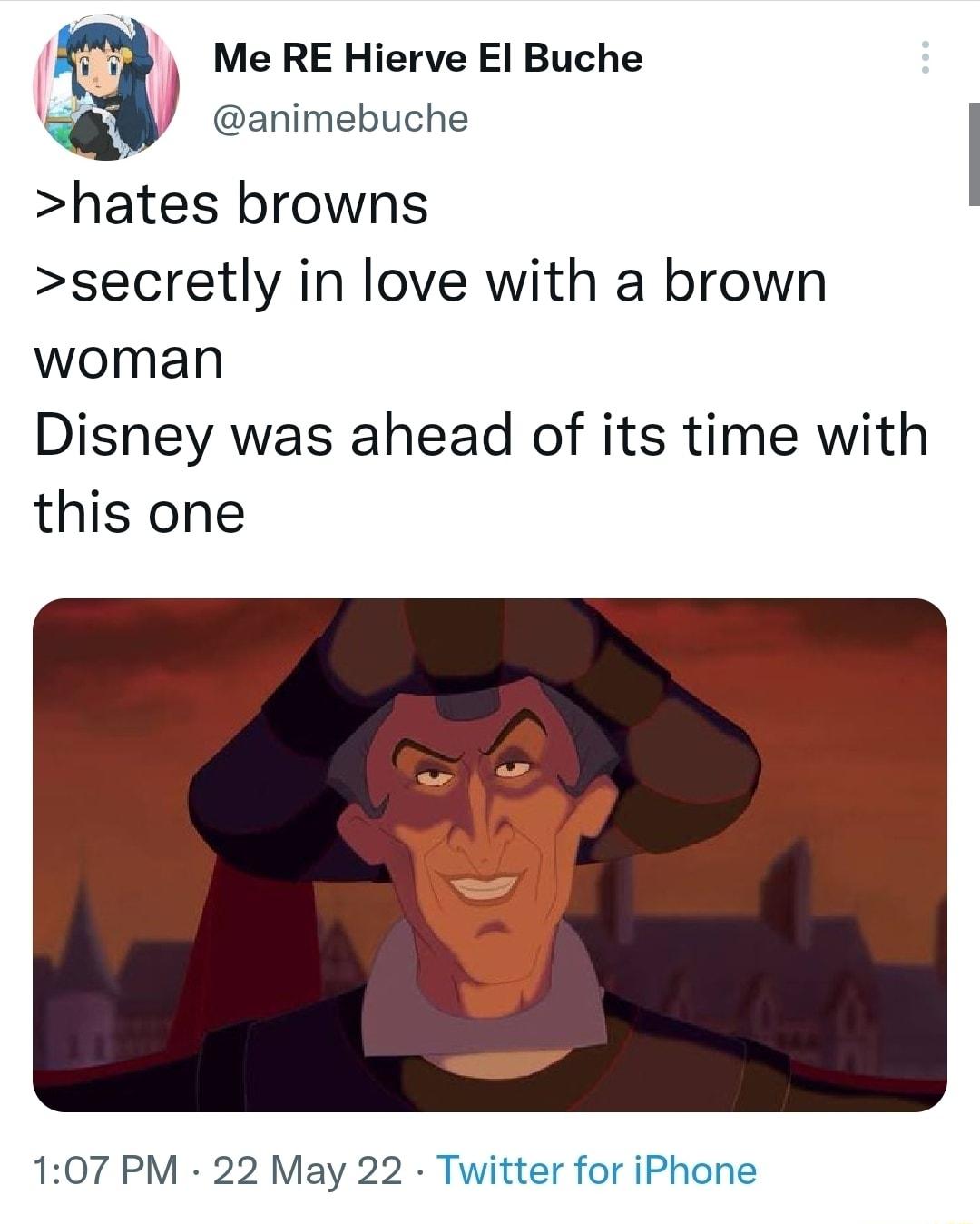 Me RE Hierve El Buche animebuche hates browns secretly in love with a brown woman Disney was ahead of its time with this one 107 PM 22 May 22 Twitter for iPhone