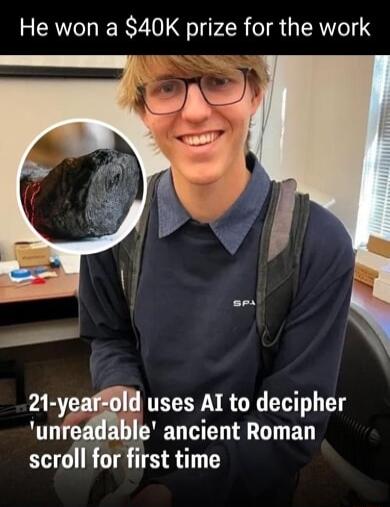 He won a 40K prize for the work 21 y uses AI to decipher unri le ancient Roman scroll for first time