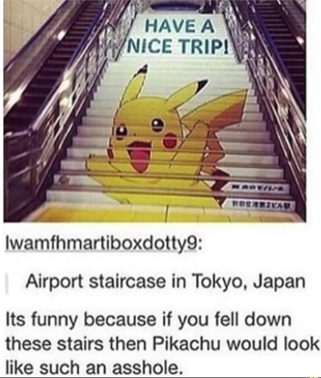 Iwamfhmartiboxdotty9 Airport staircase in Tokyo Japan Its funny because if you fell down these stairs then Pikachu would look like such an asshole