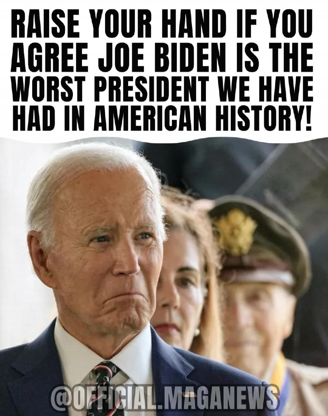 RAISE YOUR HAND IF YOU AGREE JOE BIDEN IS THE WORST PRESIDENT WE HAVE HAD IN AMERICAN HISTORY! @OFFICIAL.MAGANEWS