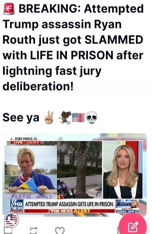 🚨 BREAKING: Attempted Trump assassin Ryan Routh just got SLAMMED with LIFE IN PRISON after lightning fast jury deliberation! See ya ✌️🪶🇺🇸💀

Fort Pierce, FL
LIVE 1:23 PM ET
ATTEMPTED TRUMP ASSASSIN GETS LIFE IN PRISON
FOX NEWS ALERT