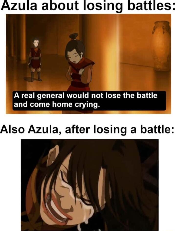 PNGEICENEIE TRV ITIG NG T TR TR G E T and come home crying Also Azula after losing a battle