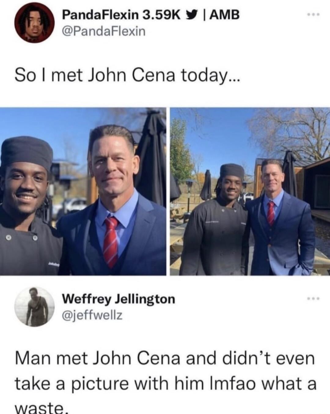 PandaFlexin 359K AMB PandaFlexin So met John Cena today Weffrey Jellington jeffwellz Man met John Cena and didnt even take a picture with him Imfao what a waste