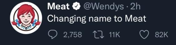 Meat Wendys 2h Changing name to Meat O 2758 1 11K Q 82k