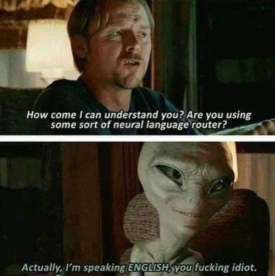 How come I can understand you Are you using some sort of neural languagerouter Actually Im speaking ENGLISHyoulfucking idiot