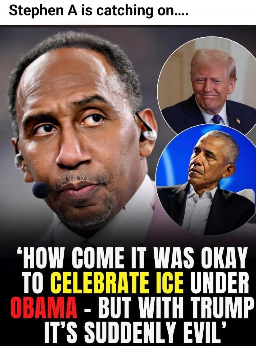 Stephen A is catching on... 'HOW COME IT WAS OKAY TO CELEBRATE ICE UNDER OBAMA - BUT WITH TRUMP IT’S SUDDENLY EVIL'