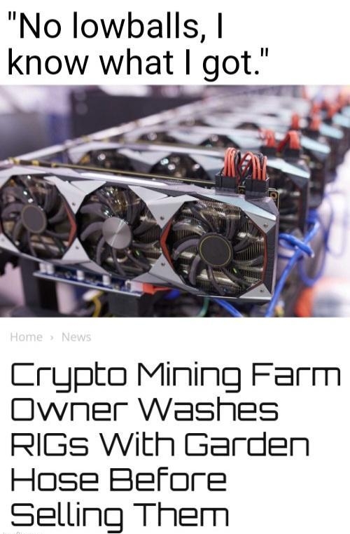No lowballs know what got Crypto Mining Farm Owner Washes RIGs With Garden Hose Before Selling Them