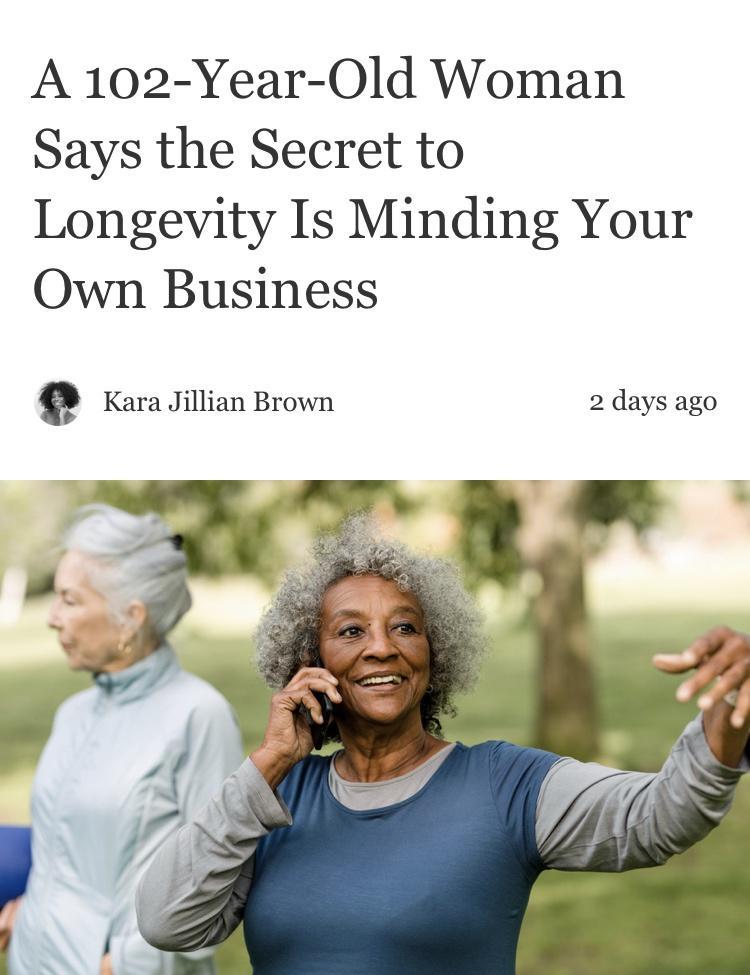 A 102 Year Old Woman Says the Secret to Longevity Is Minding Your Own Business e Kara Jillian Brown 2 days ago