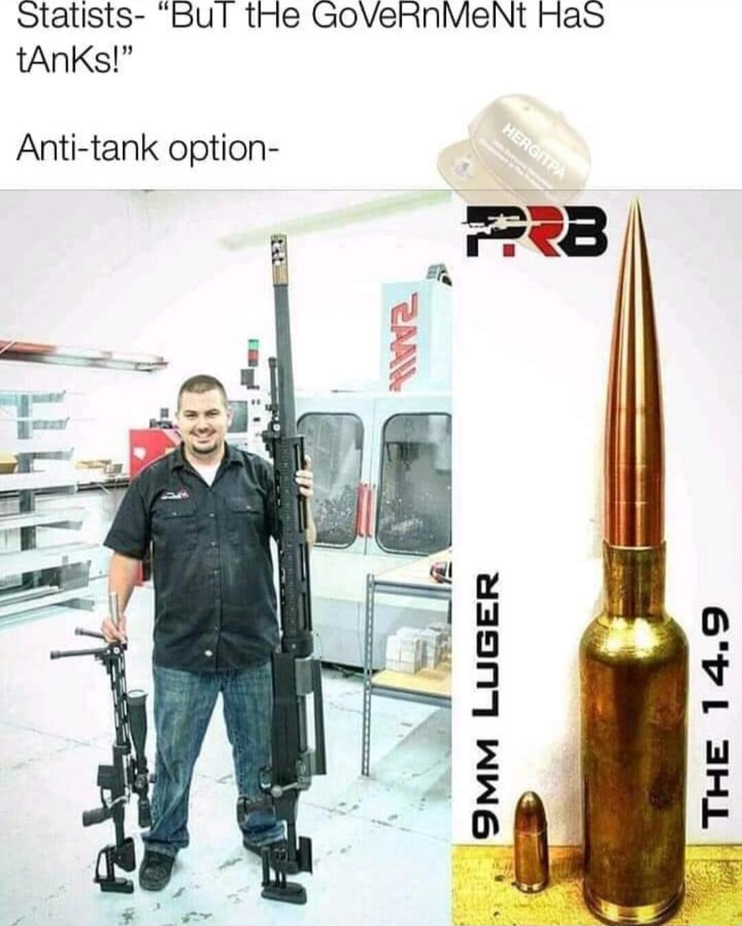 Statists Bul tHe GoVeRnMeNt Has tAnKs Anti tank option i 9MM LUGER