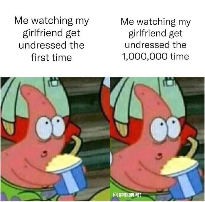 Me watching my Me watching my girlfriend get girlfriend get undressed the undressed the first time 1000000 time