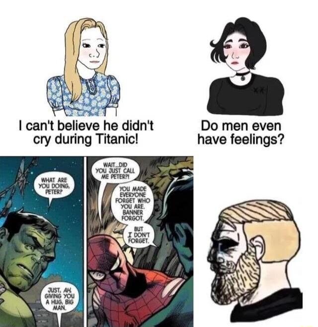 cant believe he didnt Do men even cry during Titanic have feelings
