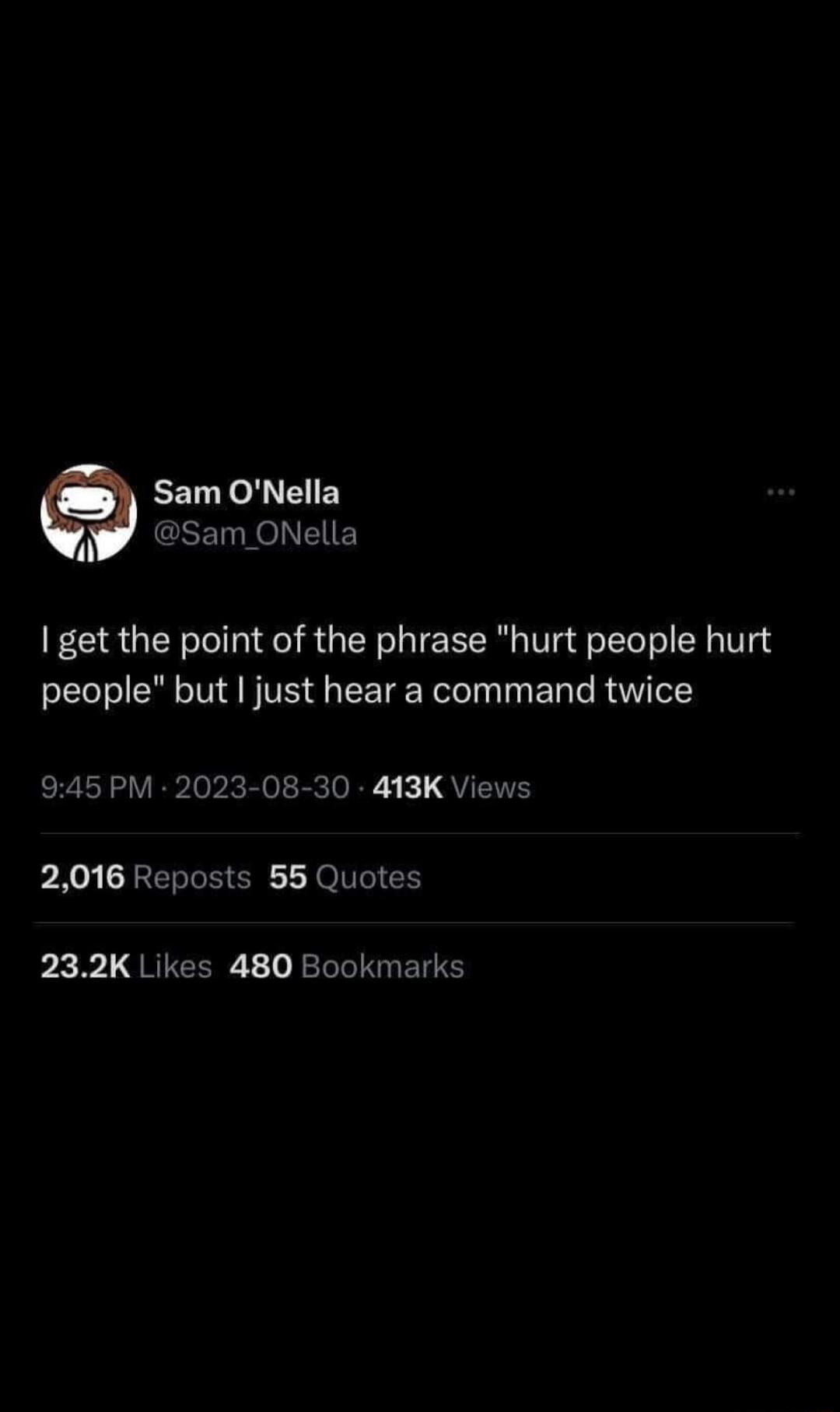 Sam ONella A GSETTeNETE get the point of the phrase hurt people hurt people but just hear a command twice 945 PM 2023 08 30 413K Views 2016 Reposts 55 Quotes b3 L QRICERE o RL T T