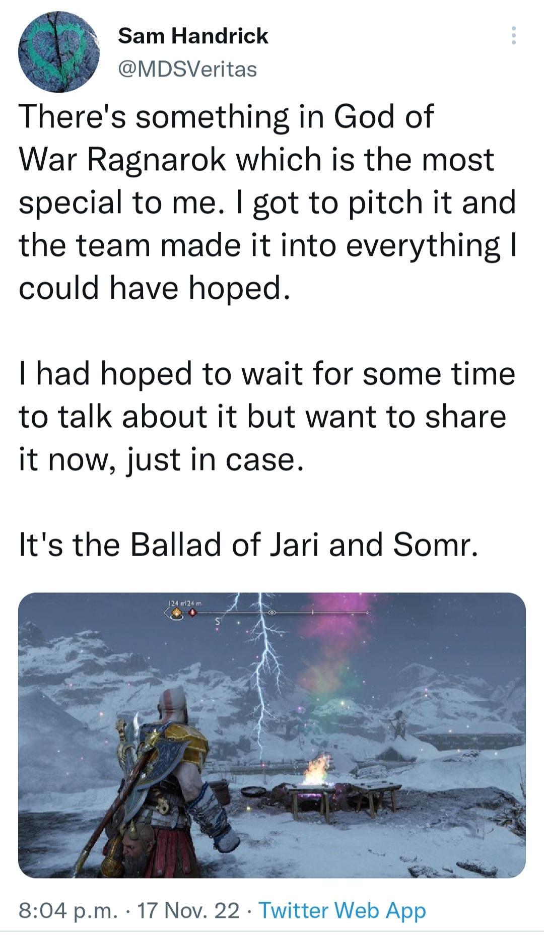 Sam Handrick MDSVeritas Theres something in God of War Ragnarok which is the most special to me got to pitch it and the team made it into everything could have hoped I had hoped to wait for some time to talk about it but want to share it now just in case Its the Ballad of Jari and Somr 804 pm 17 Nov 22 Twitter Web App