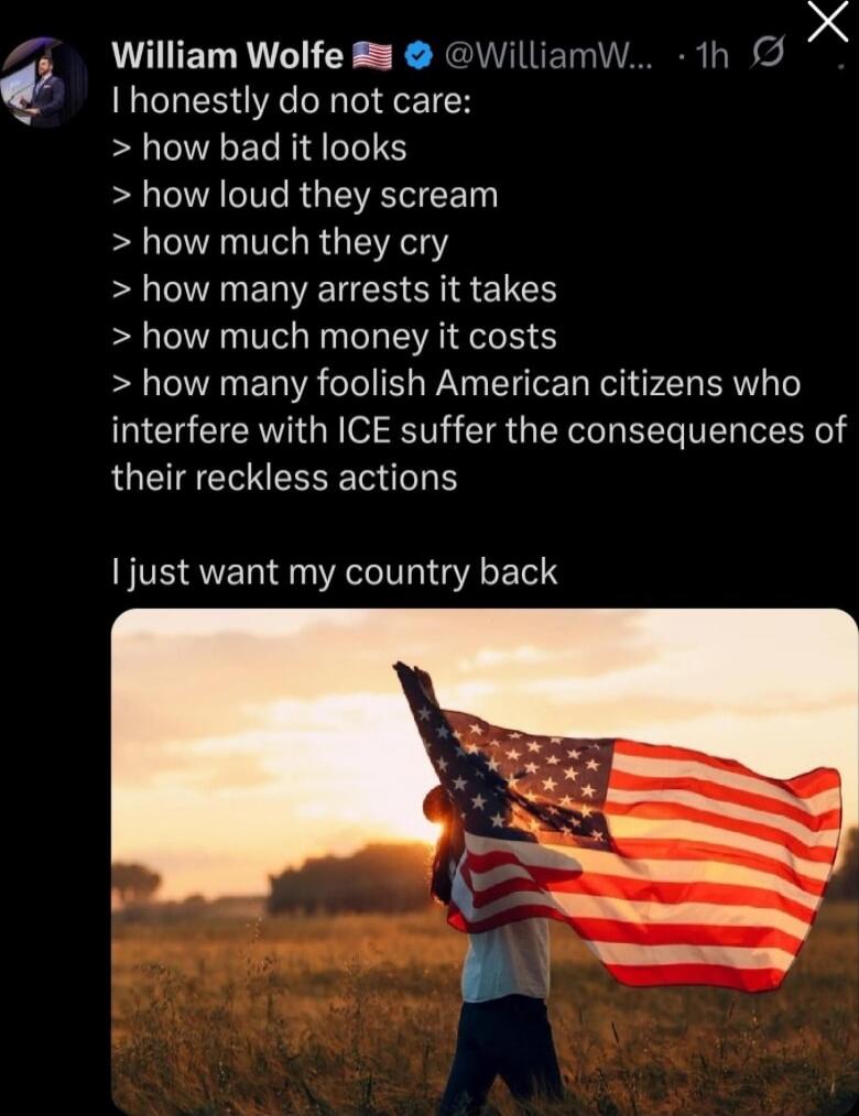 I honestly do not care:
> how bad it looks
> how loud they scream
> how much they cry
> how many arrests it takes
> how much money it costs
> how many foolish American citizens who interfere with ICE suffer the consequences of their reckless actions

I just want my country back