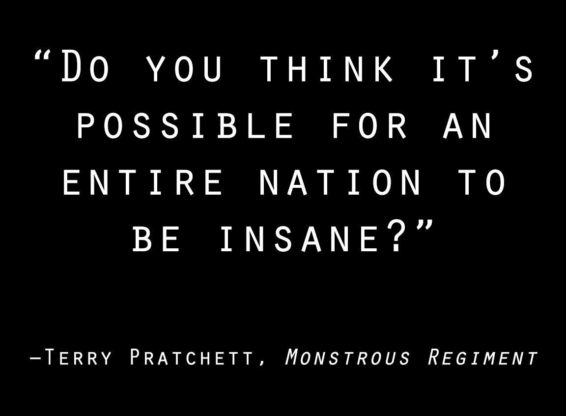 Do YOU THINK ITS POSSIBLE FOR AN ENTIRE NATION TO BE INSANE TERRY PRATCHETT MONSTROUS REGIMENT
