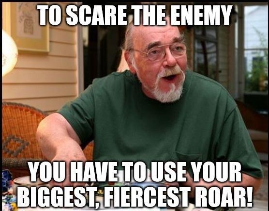 L N I J 4 b YOUHAVETOUSEYOUR BIGGESTFIERCESTROARI i 10 SARE HEMYl