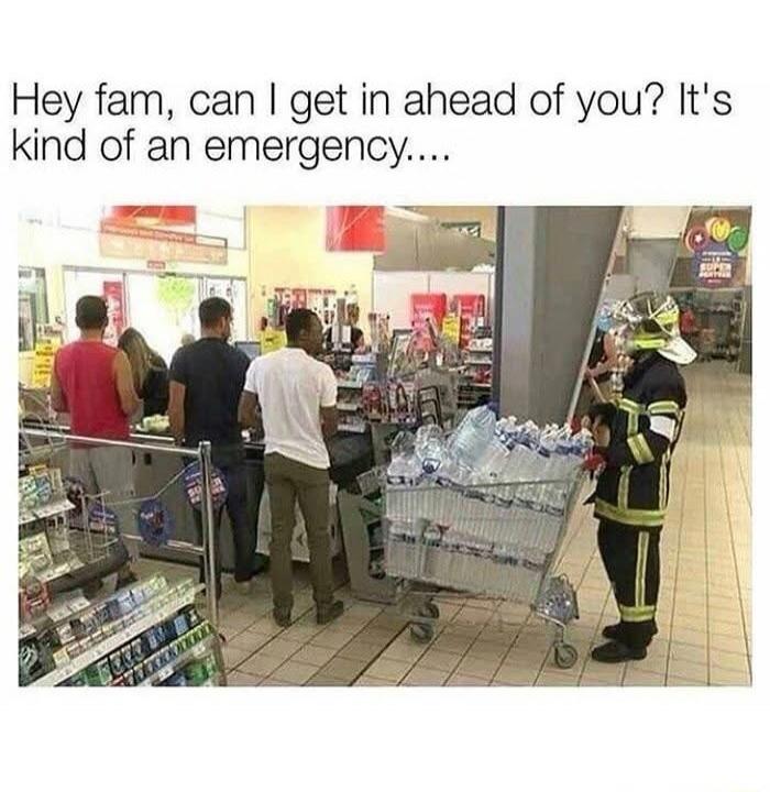 Hey fam, can I get in ahead of you? It's kind of an emergency....