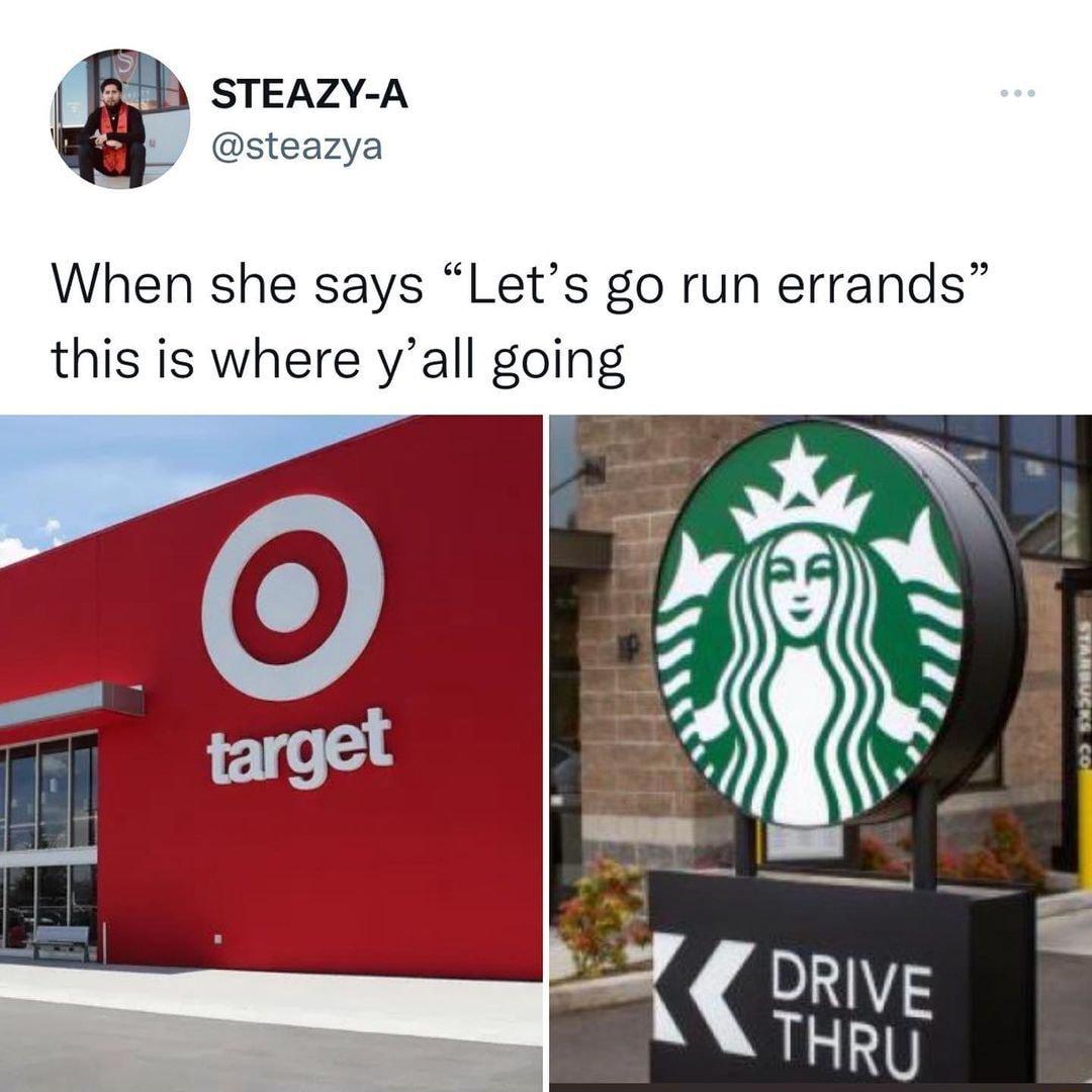 STEAZY A steazya When she says Lets go run errands this is where yall going