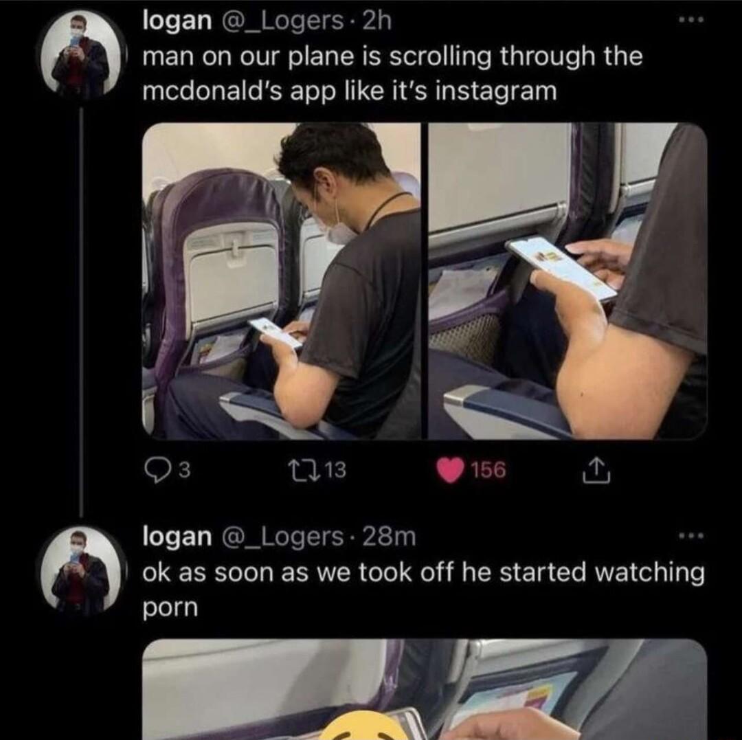 6 6 logan _Logers 2h man on our plane is scrolling through the mcdonalds app like its instagram o s ews A logan _Logers 28m RN RN ER G TR El CLRTE L T