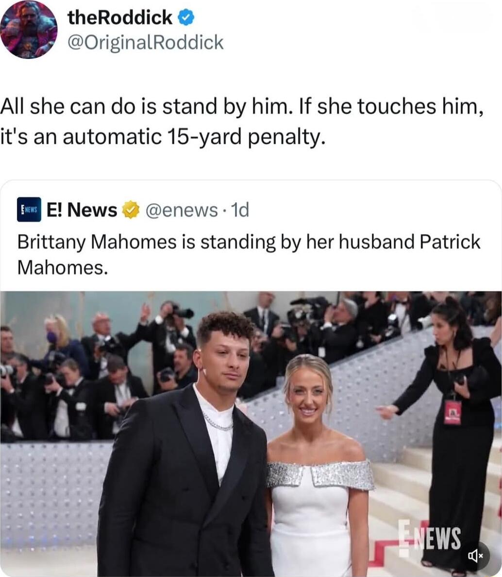 theRoddick 0riginalRoddick All she can do is stand by him If she touches him its an automatic 15 yard penalty E News enews 1d Brittany Mahomes is standing by her husband Patrick Mahomes