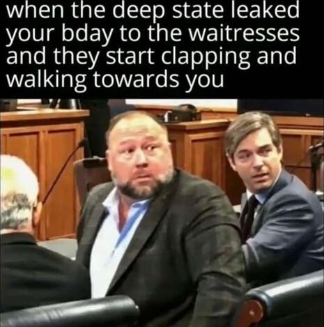 when the deep state leaked your bday to the waitresses ERRGEVAS EladdETool a4 gle walking towards you B R i