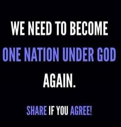 WE NEED TO BECOME ONE NATION UNDER GOD AGAIN. SHARE IF YOU AGREE!