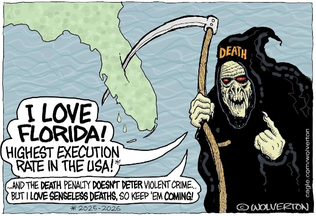 I LOVE FLORIDA! HIGHEST EXECUTION RATE IN THE USA! ...AND THE DEATH PENALTY DOESN'T DETER VIOLENT CRIME... BUT I LOVE SENSELESS DEATHS, SO KEEP 'EM COMING! DEATH