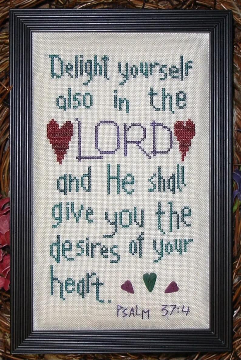 Delight yourself also in the LORD and He shall give you the desires of your heart. PSALM 37:4
