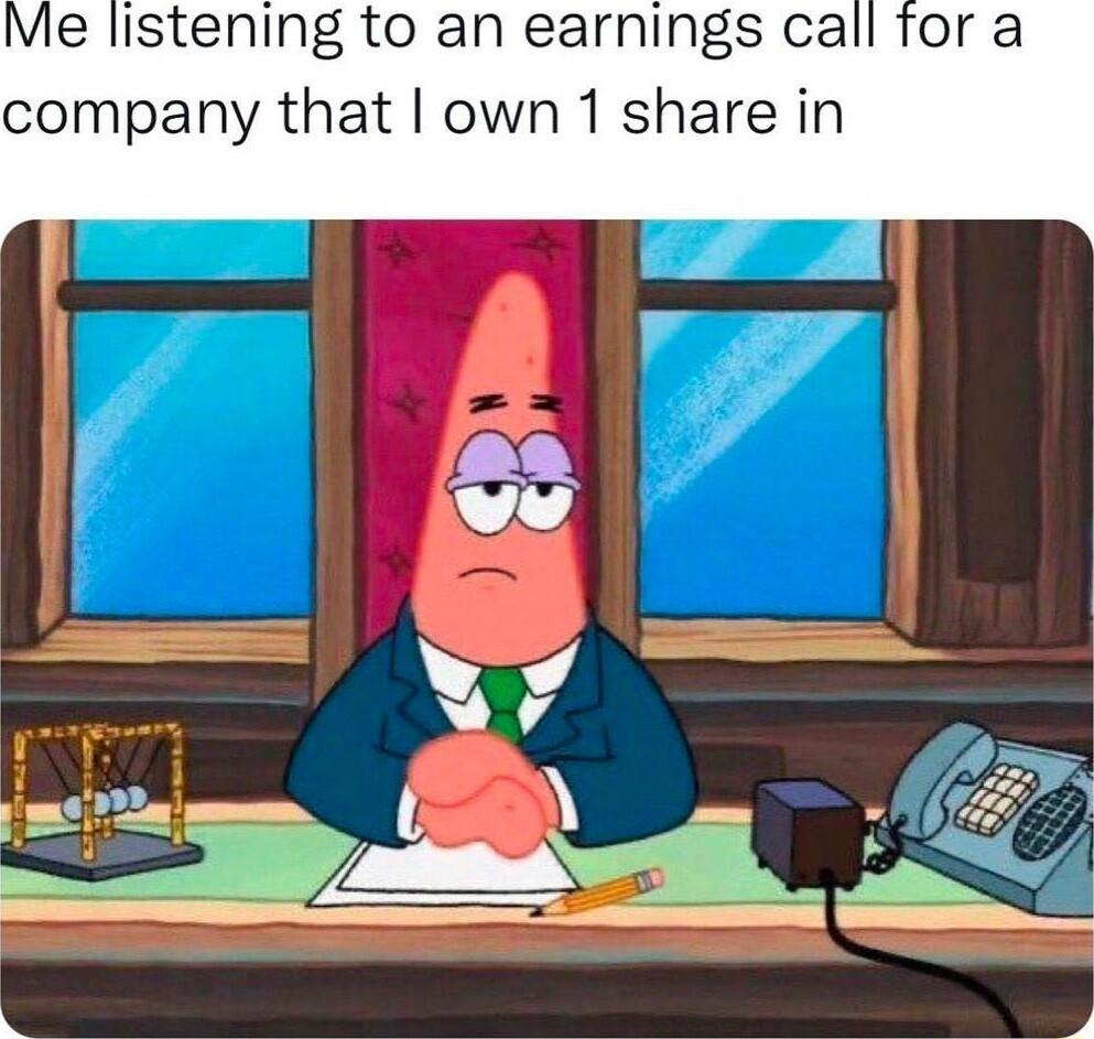 Me listening to an earnings call for a company that own 1 share in