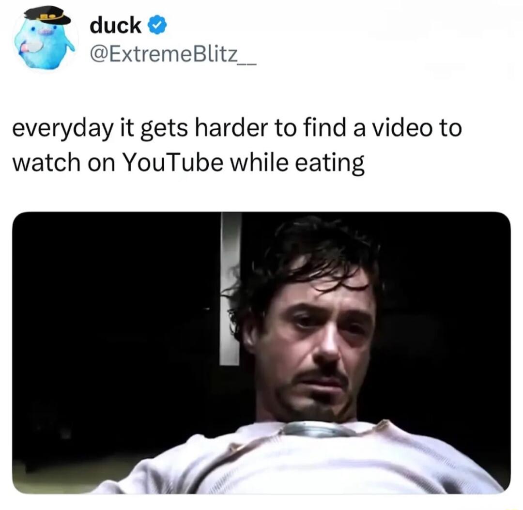everyday it gets harder to find a video to watch on YouTube while eating