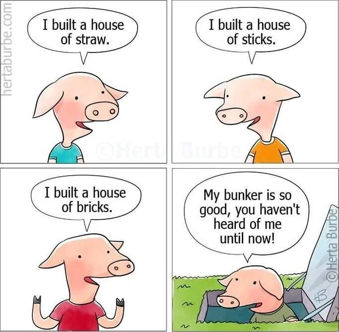 T built a house T built a house of straw of sticks My bunker is so good you havent heard of me until now