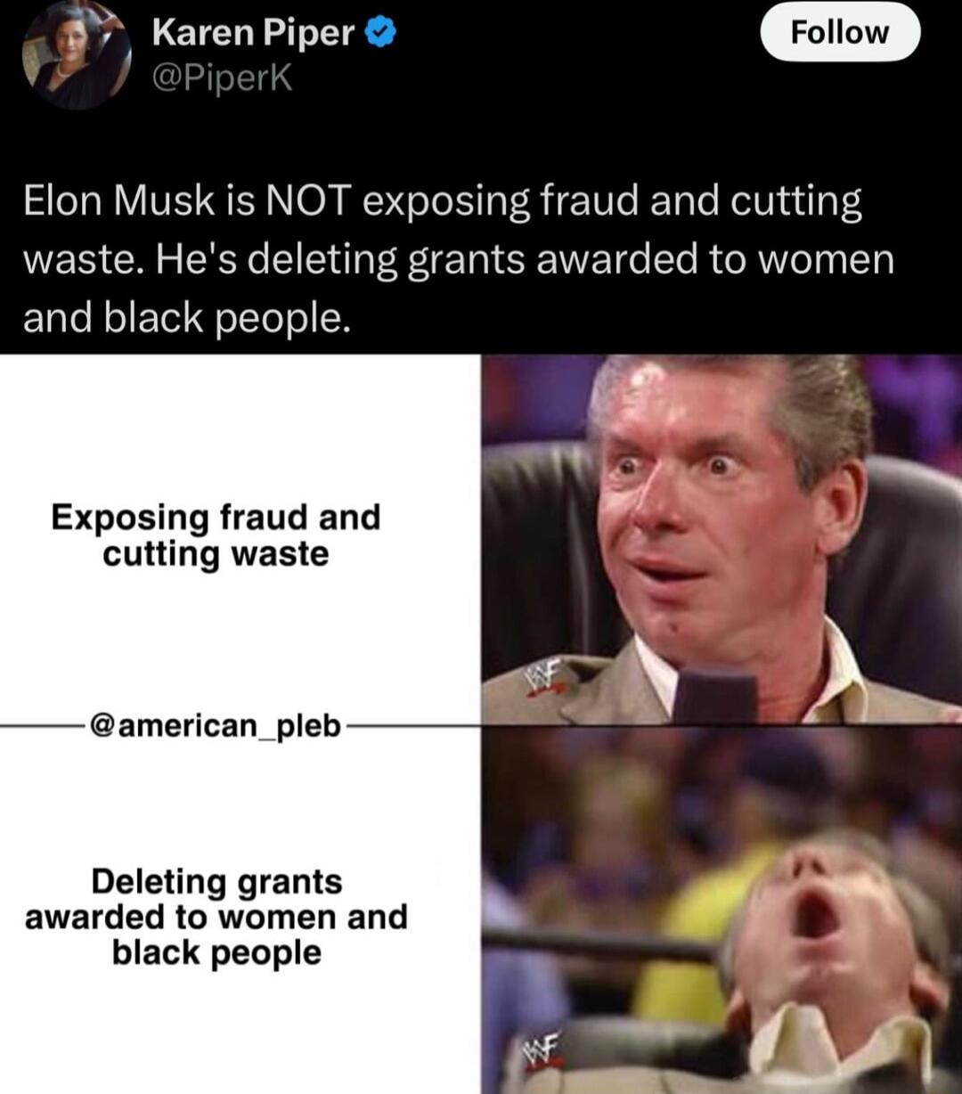 Karen Piper Follow SV S N0 WTe TS R T T RTale RetUiu oV 4 waste Hes deleting grants awarded to women and black people y Exposing fraud and J cutting waste 4 __ american_pleb Deleting grants 3 awarded to women and black people