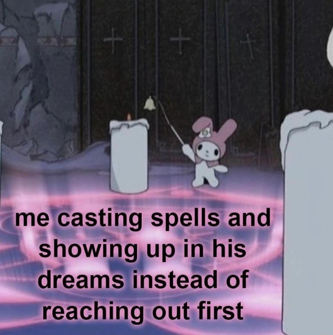 imelcasting spells and showingup in his 1 dreamsmstead of reaching out first