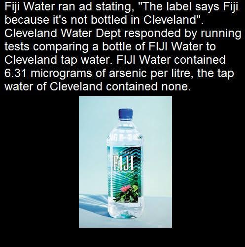 Fiji Water ran ad stating The label says Fiji ol INET N o Tel foleluiTe NTpWOAIIVCT ToTo b SIVEIET O RNEI BlT ol chfolelalele MA Valaligle ACHERn ol fER RO S NIRNE T g o IEVEETCRETRVE M RIRVE IRl T 631 micrograms of arsenic per litre the tap water of Cleveland contained none