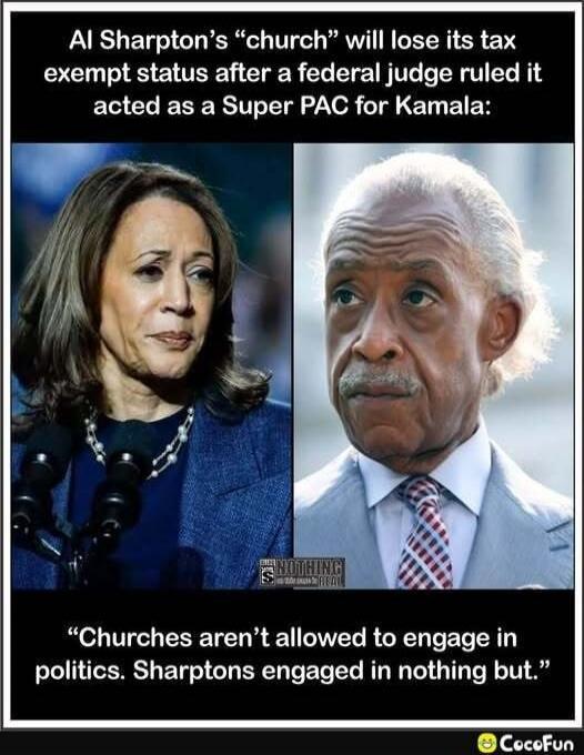 Al Sharpton's “church” will lose its tax exempt status after a federal judge ruled it acted as a Super PAC for Kamala: 

“Churches aren’t allowed to engage in politics. Sharptons engaged in nothing but.”