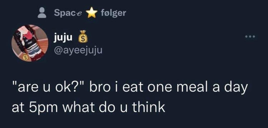 Space W folger juju ayeejuju are u ok bro i eat one meal a day at 5pm what do u think Oversat Tweet 0046 29082022 Twitter for iPhone 1372 Retweets 58 citat Tweets 116K likes